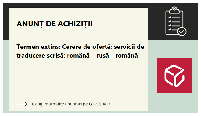 Termen extins: Cerere de ofertă: servicii de traducere scrisă: română – rusă - română