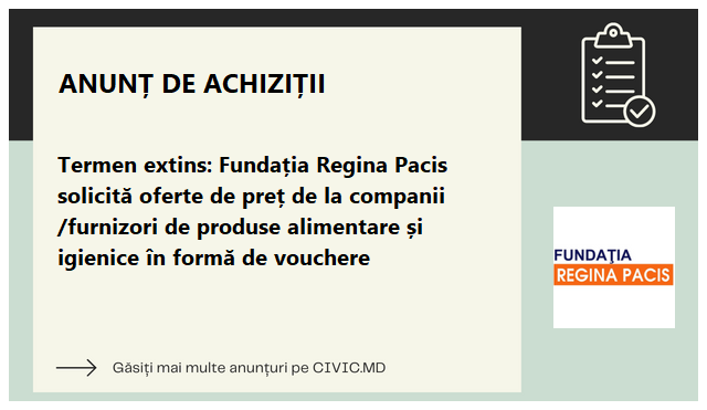 Termen extins: Fundația Regina Pacis solicită oferte de preț de la companii /furnizori de produse alimentare și igienice în formă de vouchere