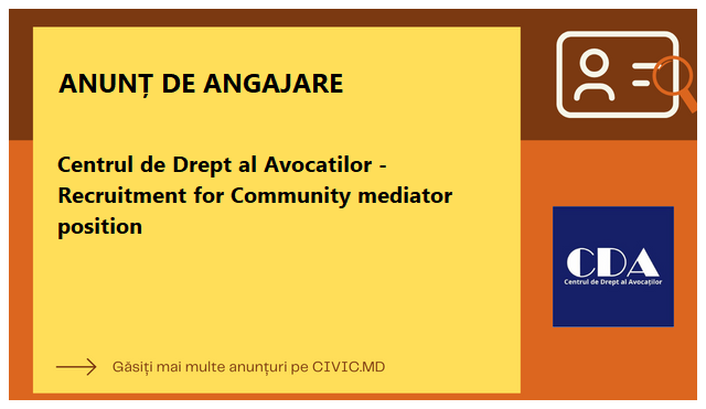 Centrul de Drept al Avocatilor - Recruitment for Community mediator position