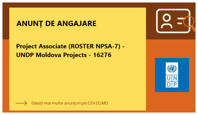 Project Associate (ROSTER NPSA-7) - UNDP Moldova Projects - 16276