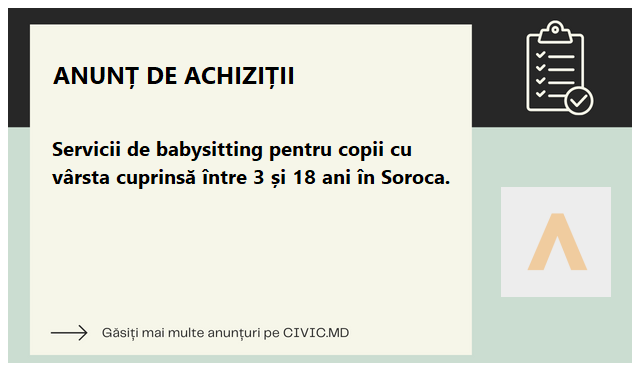 Servicii de babysitting pentru copii cu vârsta cuprinsă între 3 și 18 ani în Soroca.