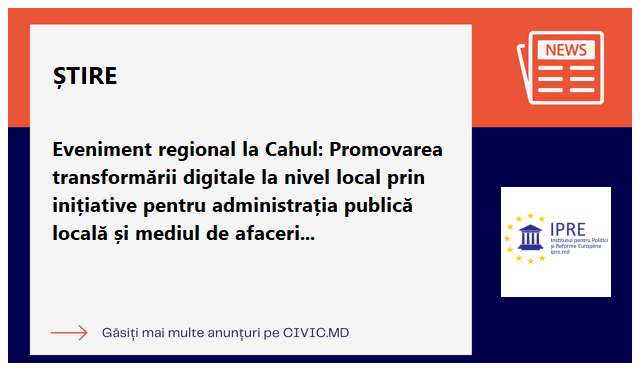 Eveniment regional la Cahul: Promovarea transformării digitale la nivel local prin inițiative pentru administrația publică locală și mediul de afaceri