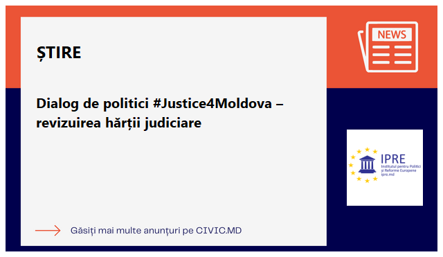 Dialog de politici #Justice4Moldova – revizuirea hărții judiciare