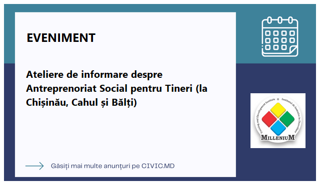 Ateliere de informare despre Antreprenoriat Social pentru Tineri (la Chișinău, Cahul și Bălți)