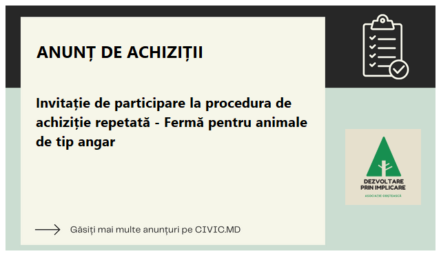 Invitație de participare la procedura de achiziție repetată - Fermă pentru animale de tip angar