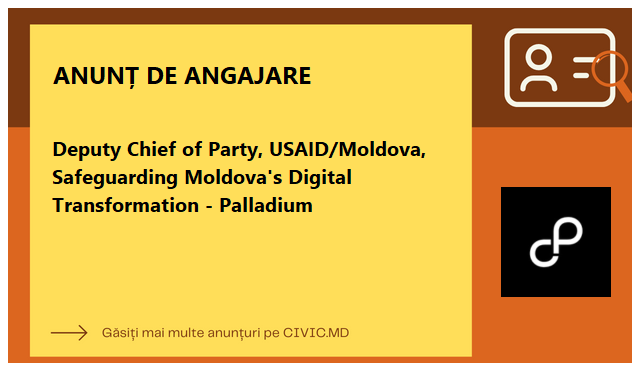 Deputy Chief of Party, USAID/Moldova, Safeguarding Moldova's Digital Transformation - Palladium
