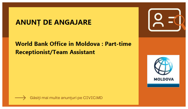 World Bank Office in Moldova :  Part-time Receptionist/Team Assistant 
