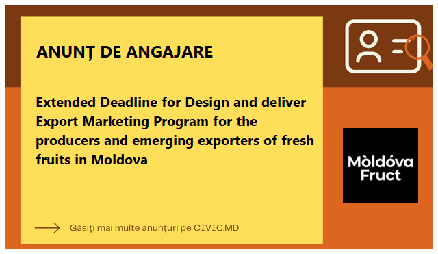 Extended Deadline for Design and deliver Export Marketing Program for the producers and emerging exporters of fresh fruits in Moldova