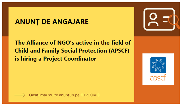 The Alliance of NGO’s active in the field of Child and Family Social Protection (APSCF) is hiring a Project Coordinator