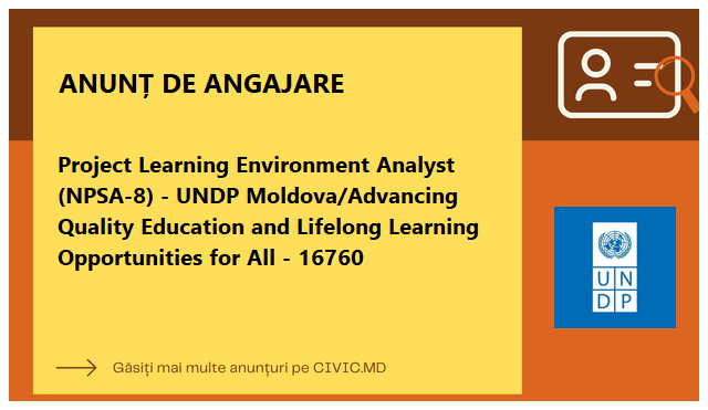 Project Learning Environment Analyst (NPSA-8) - UNDP Moldova/Advancing Quality Education and Lifelong Learning Opportunities for All - 16760