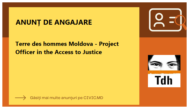 Terre des hommes Moldova - Project Officer in the Access to Justice