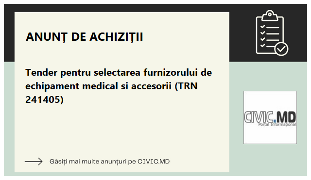Tender pentru selectarea furnizorului de echipament medical si accesorii (TRN 241405)