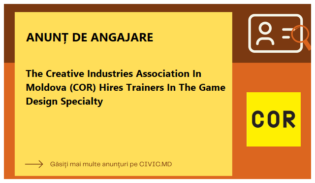 The Creative Industries Association In Moldova (COR) Hires Trainers In The Game Design Specialty 