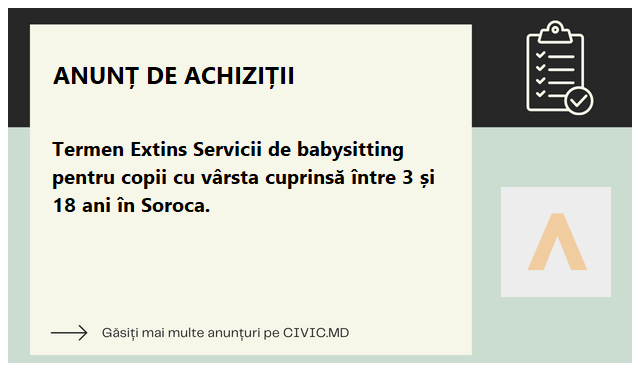 Termen Extins Servicii de babysitting pentru copii cu vârsta cuprinsă între 3 și 18 ani în Soroca.