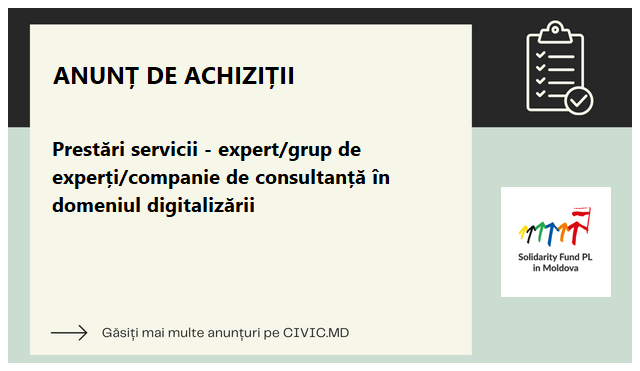  Prestări servicii - expert/grup de experți/companie de consultanță în  domeniul digitalizării 