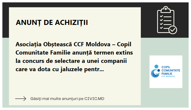 Asociația Obștească CCF Moldova – Copil Comunitate Familie anunță termen extins la concurs de selectare a unei companii care va dota cu jaluzele pentru geam la 7 instituții școlare 