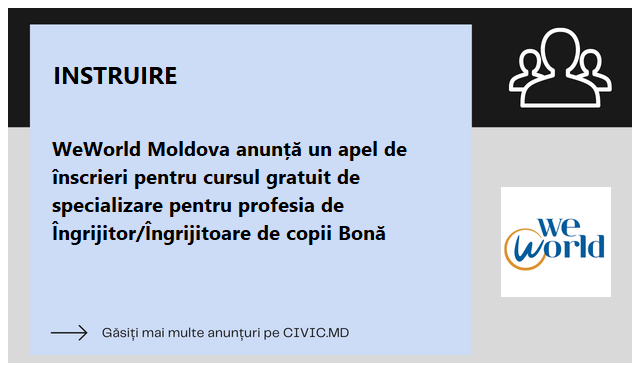 WeWorld Moldova anunță un apel de înscrieri pentru cursul gratuit de specializare pentru profesia de Îngrijitor/Îngrijitoare de copii Bonă